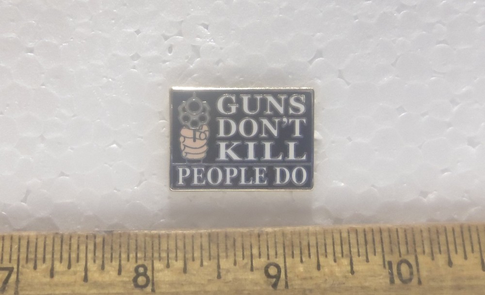 Guns Don’t Kill – People Do Pin