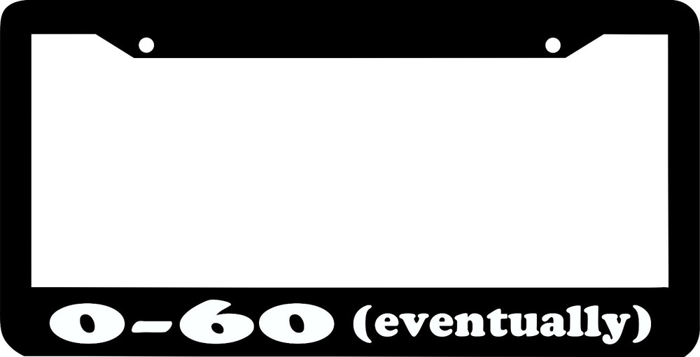 0-60 EVENTUALLY funny humorous lol  License Plate Frame