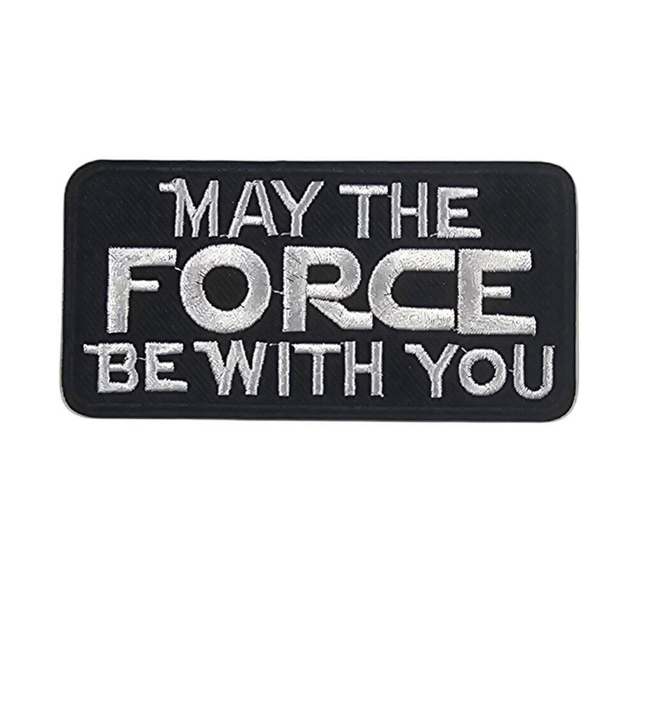 May The Force Be With You - Embroidered Patch