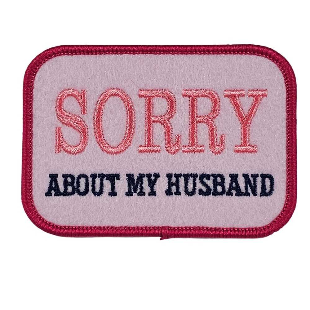Sorry About My Husband - Embroidered Patch