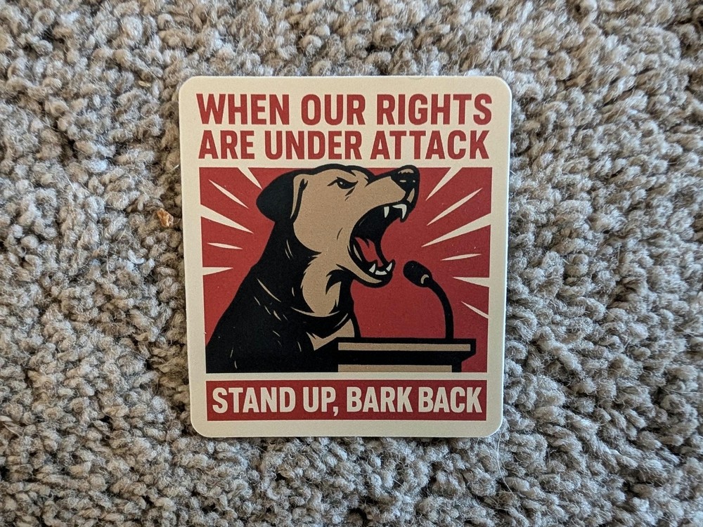 When our rights are under attack, stand up bark back sticker