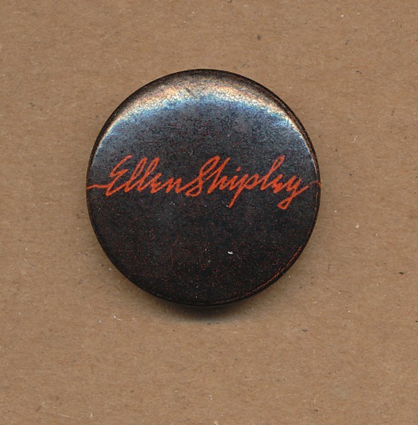 Ellen Shipley - RARE vintage promo button
