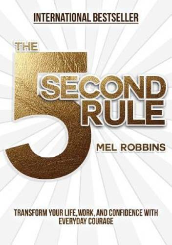 The 5 Second Rule: Transform your Life, Work, and Confidence with Everyda - GOOD