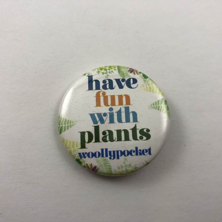 HAVE FUN WITH PLANTS / WOOLLYPOCKET Vintage Button Pinback