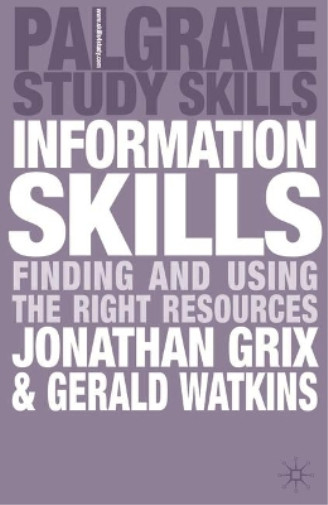 Information Skills: Finding and Using the Right Resources (Palgrave Study Skills