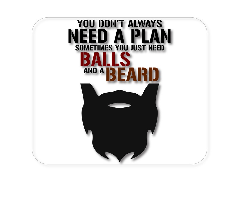 CUSTOM Mouse Pad 1/4 - Don't Always Need a Plan Just Balls & A Beard