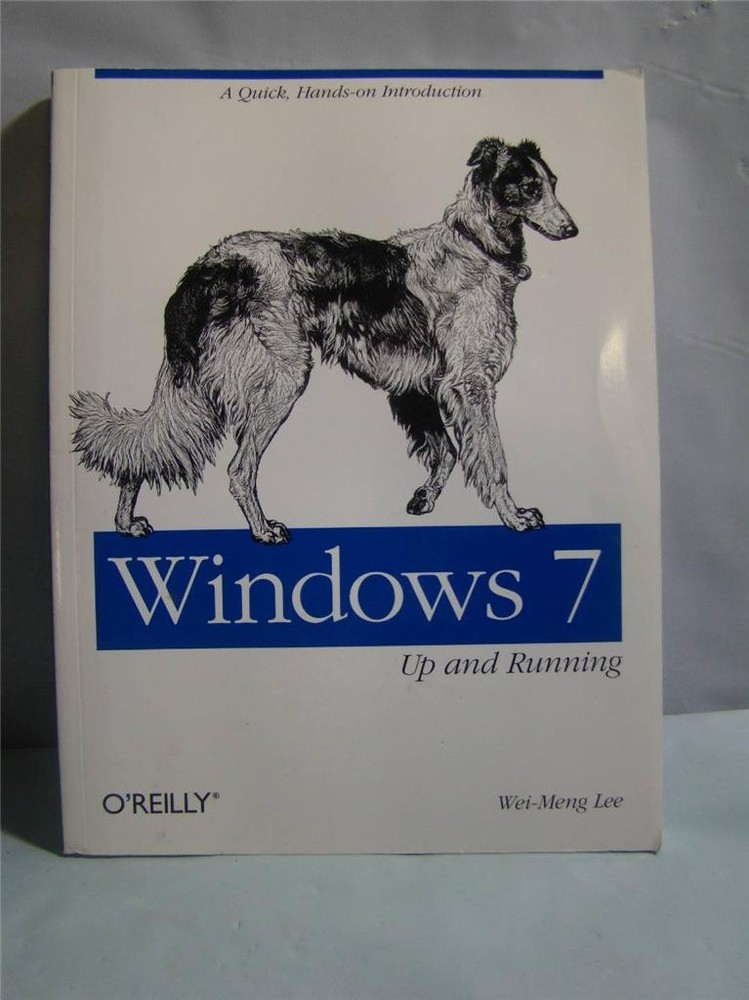 Windows 7 Up and Running - A Quick, Hands-On Introduction by Wei-Meng Lee 2009