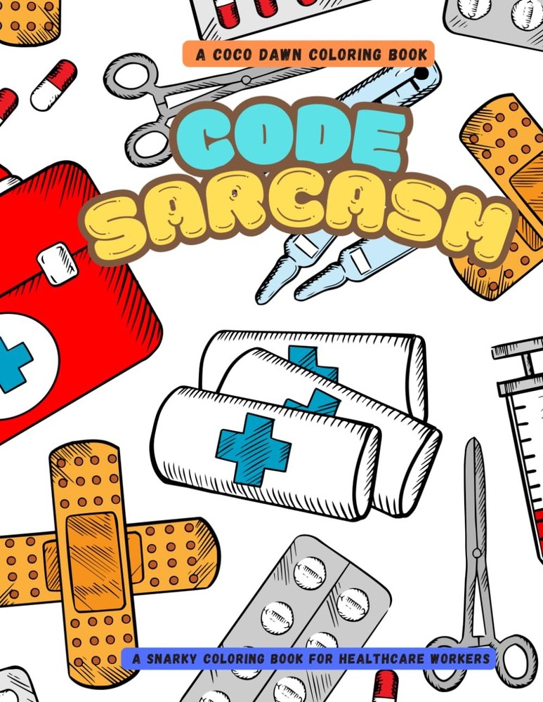 Code Sarcasm: A Snarky Coloring Book for Healthcare Workers (Coco Dawn Coloring