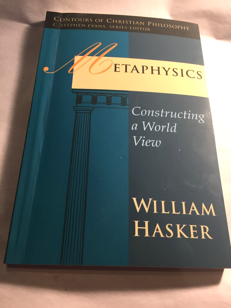Metaphysics: Constructing a World View by William Hasker