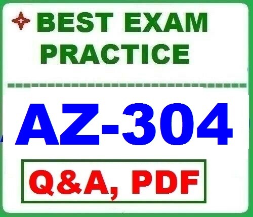 AZ-304 MS Azure Architect Design -BEST EXAM Practice Q&A