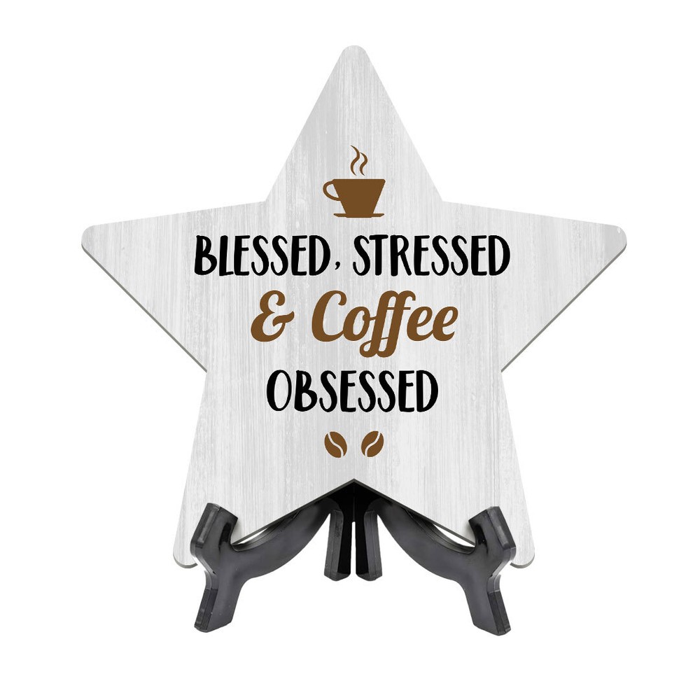 Blessed, Stressed & Coffee Obsessed 7.5 x 7.5" Star Table Sign