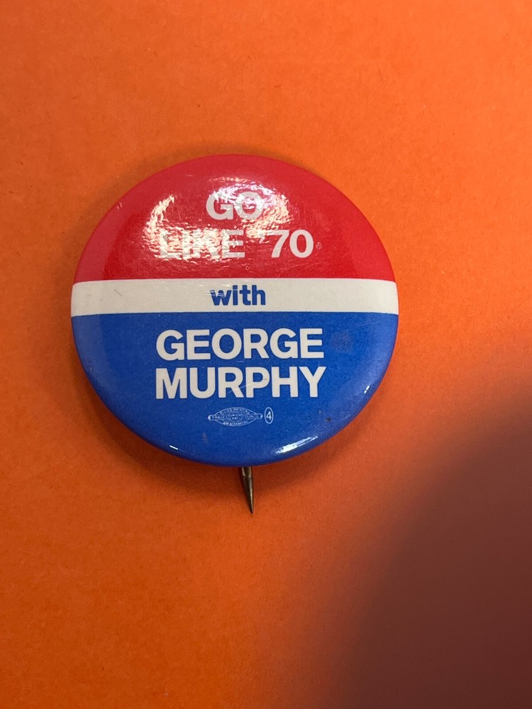 GO LIKE '70 WITH GEORGE MURPHY - BUTTON PIN