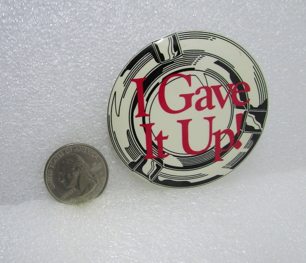 I Gave It Up! Button Pin