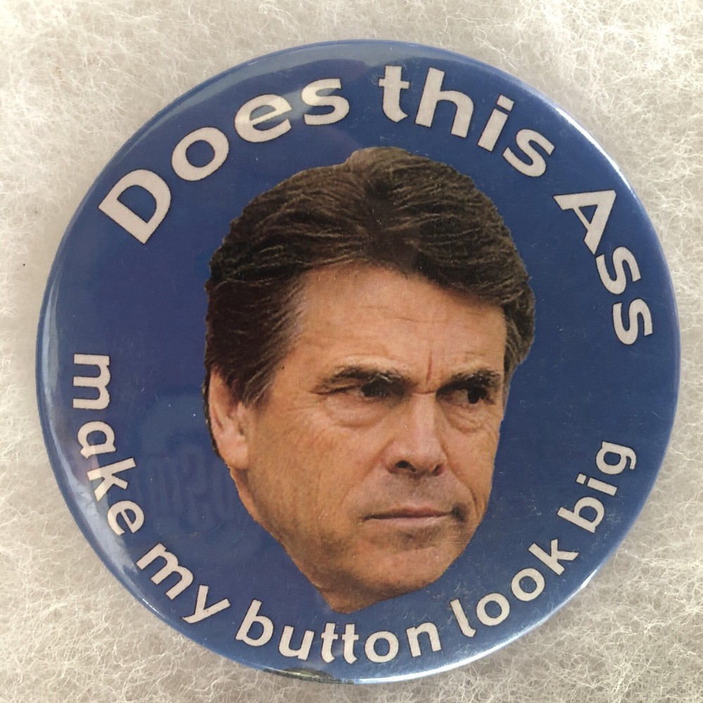 Does this Ass make my button look big Rick Perry  3 1/2” pinback button pin