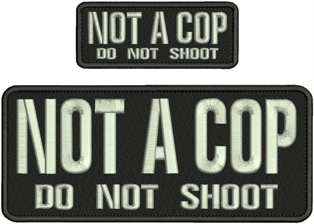 NOT A COP DO NOT SHOOT EMB PATCH 4X10 AND 2X5 HOOK ON BACK SILVER ON BLACK