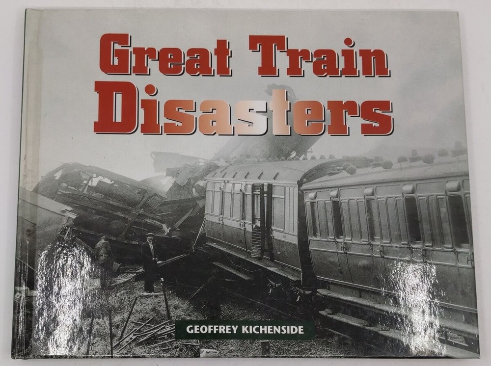 Great Train Disasters Hardcover Book By Geoffrey Kichenside EX