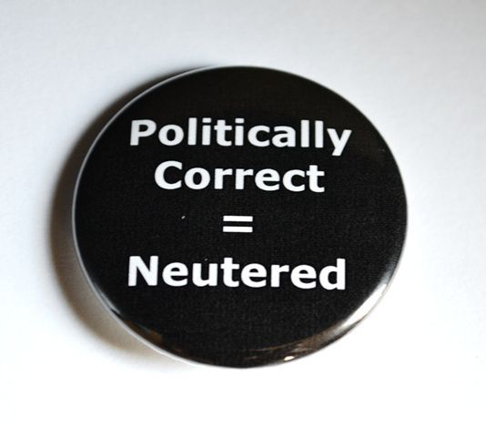 Politically Correct = Neutered Pinback Button - 1.5"