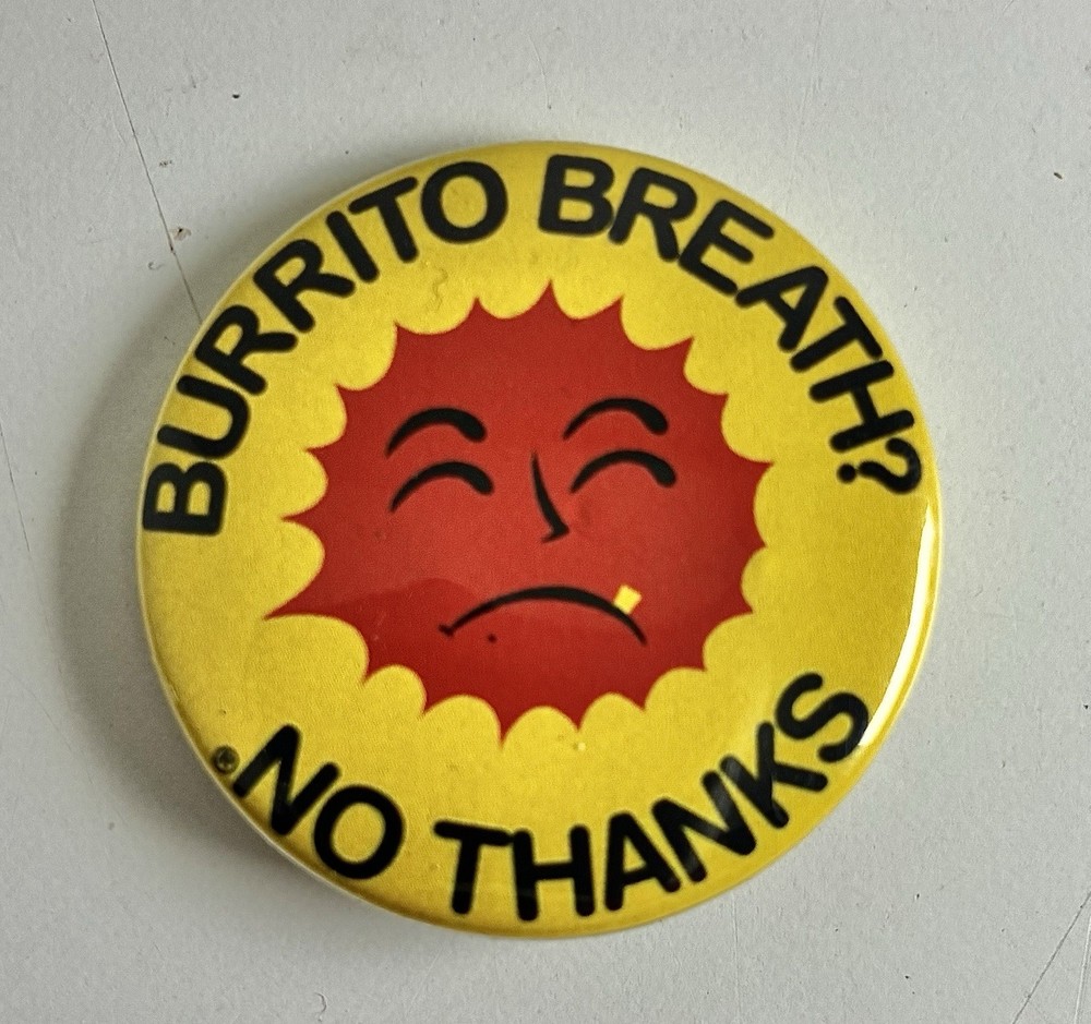 BURRITO BREATH? NO THANKS, Protest Pinback Button. 1.5”