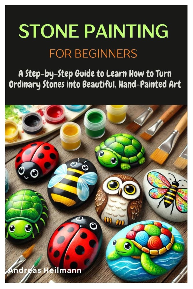 Stone Painting for Beginners: A Step-by-Step Guide to Learn How Turn...