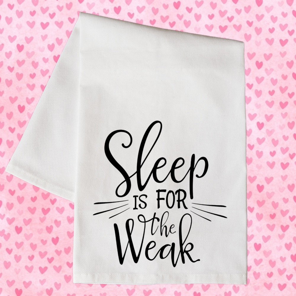 Sleep is for the Weak Mom Kitchen Floursack Dish Towel