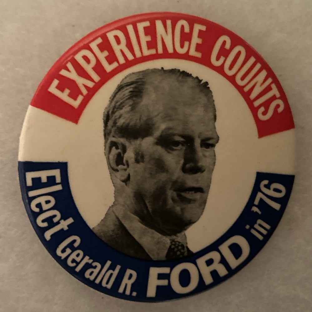 Experience Counts Elect Gerald R. FORD in ‘76  3 1/2” pinback button pin