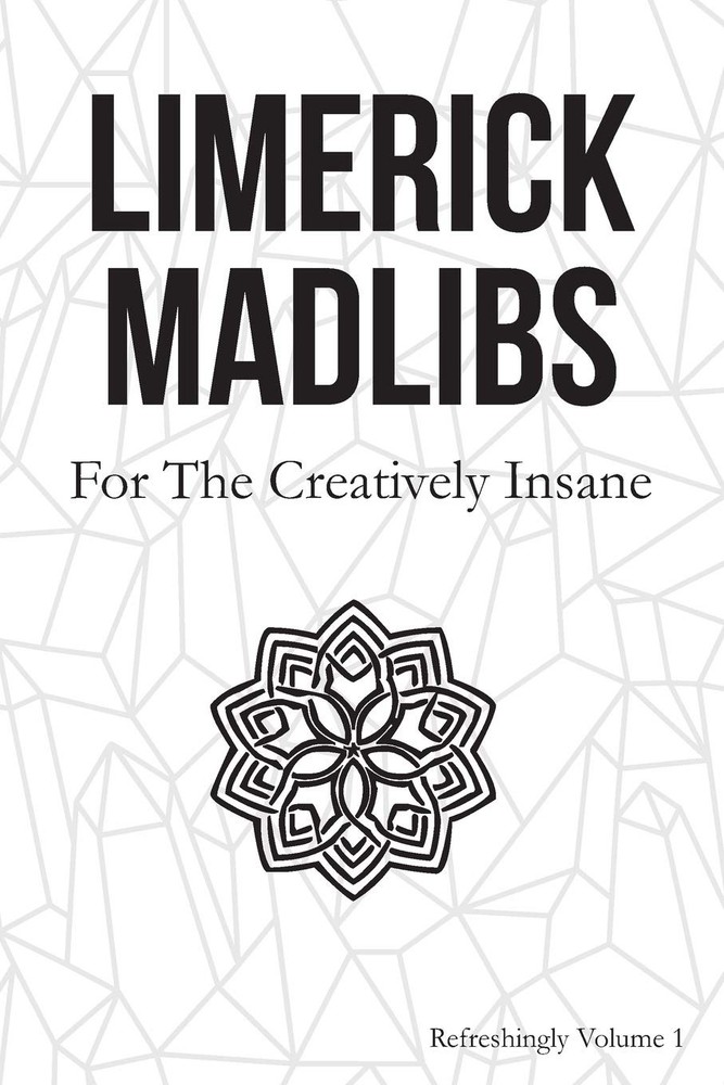 Limerick Madlibs: For the Creatively Insane: Refreshingly Volume 2
