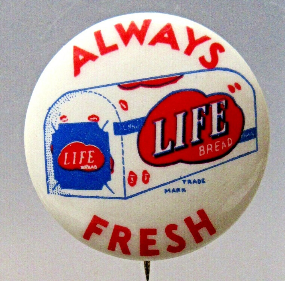1940's LIFE BREAD "ALWAYS FRESH" 1.25" pinback button ^