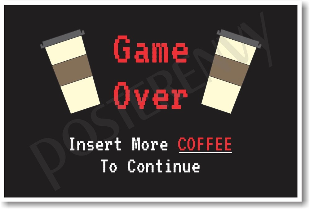 Game Over Insert Coffee - NEW Funny Humor Poster