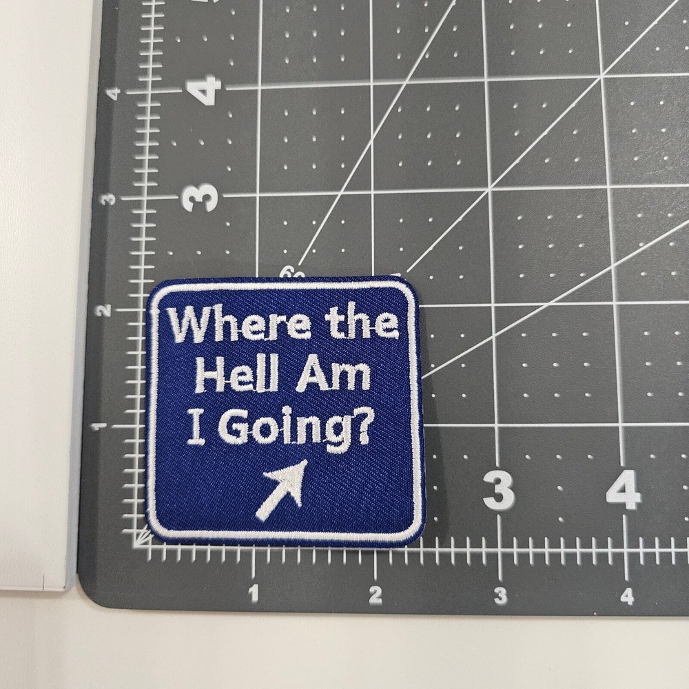 Where the Hell Am I Going - Embroidered Patch