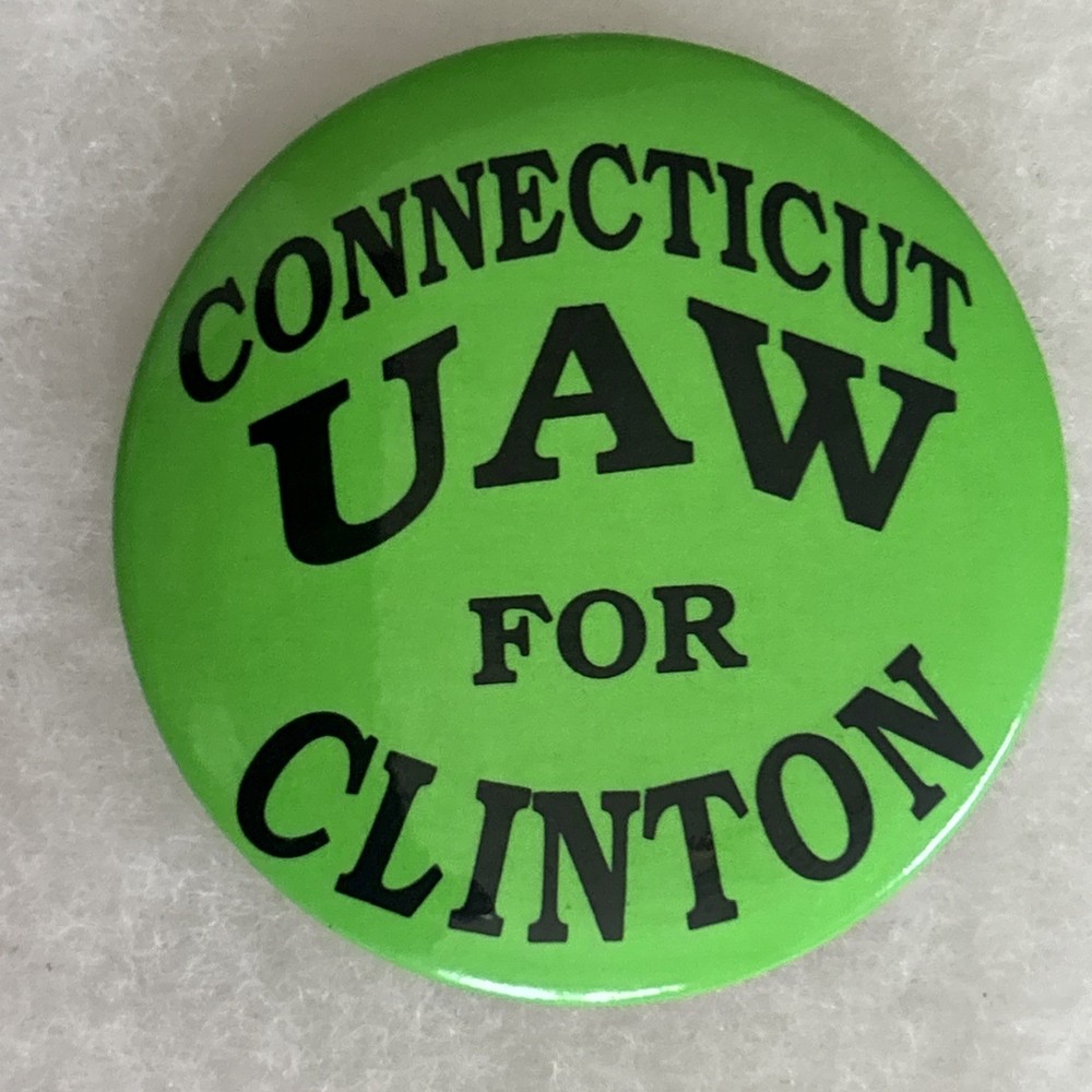 Connecticut UAW For CLINTON  2 1/4” pinback button pin