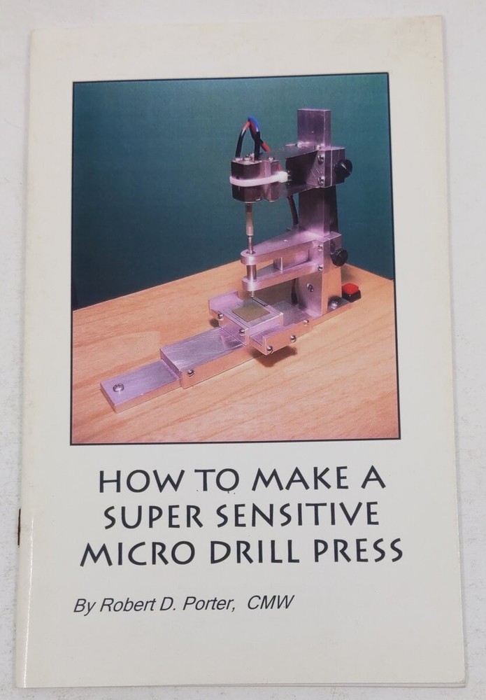 How To Make A Super Sensitive Micro Drill Press Paperback Book Robert D. Porter