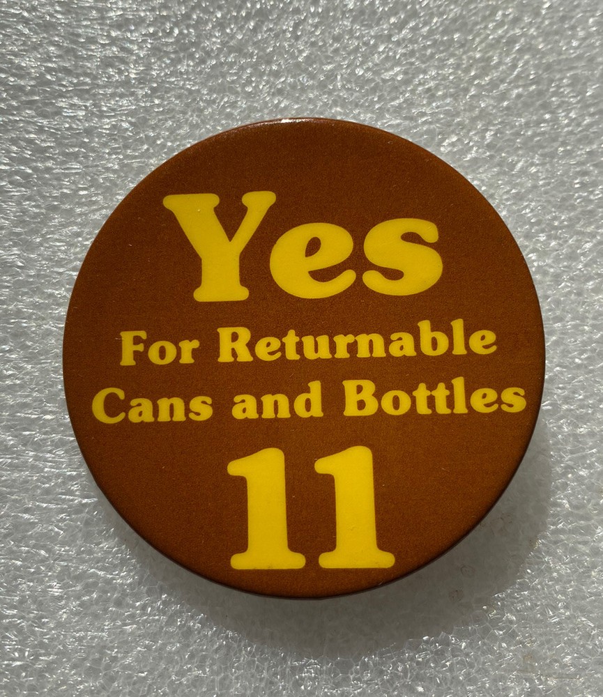 Yes for returnable cans and bottles 11 Proposition pinback pin button