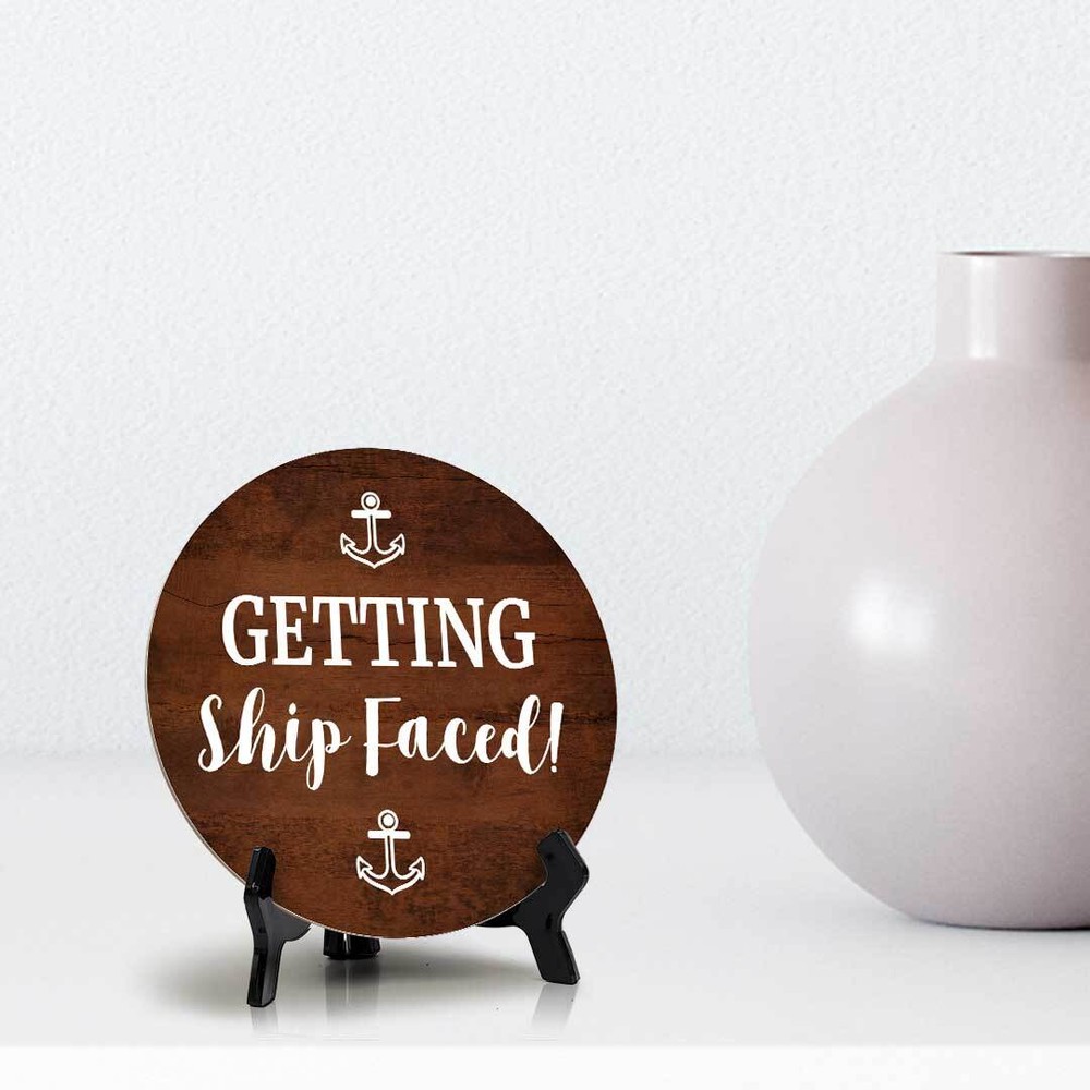 Getting Ship Faced! (5 x 5“) Circle Table Sign with Acrylic Stand