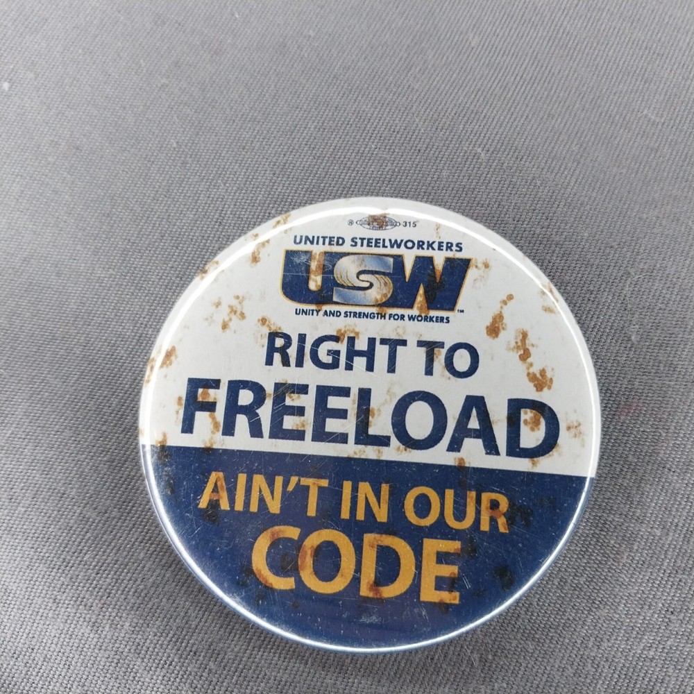 'Right To Freeload Ain't In Our Code' USW United Steel Workers 2 1/4" Hat Button