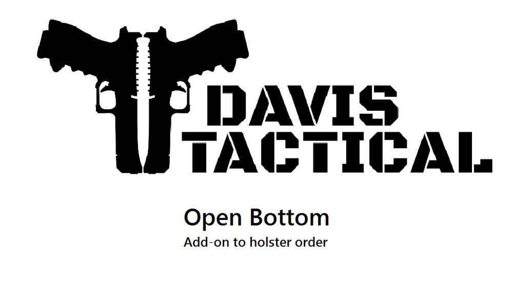Open Bottom For Davis Tactical Holster