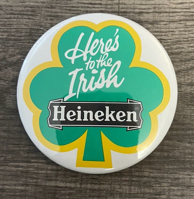 VINTAGE - HERE'S TO THE IRISH - HEINEKEN  - Pinback Button 3”