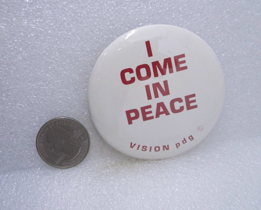 I Come In Peace Vision PDG Button Pin