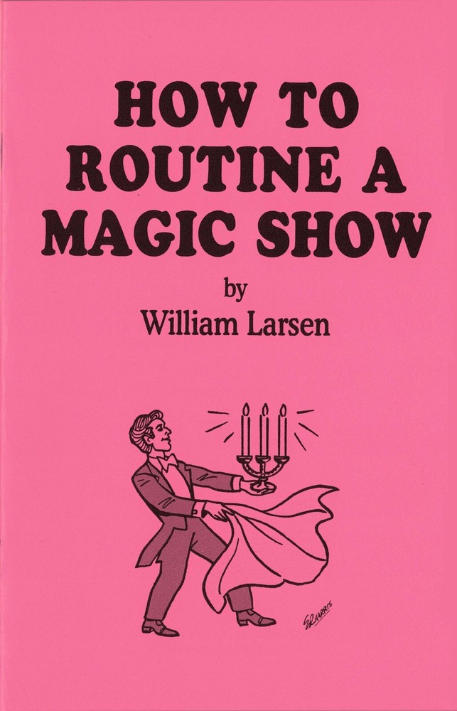 How to Routine a Magic Show by William Larsen