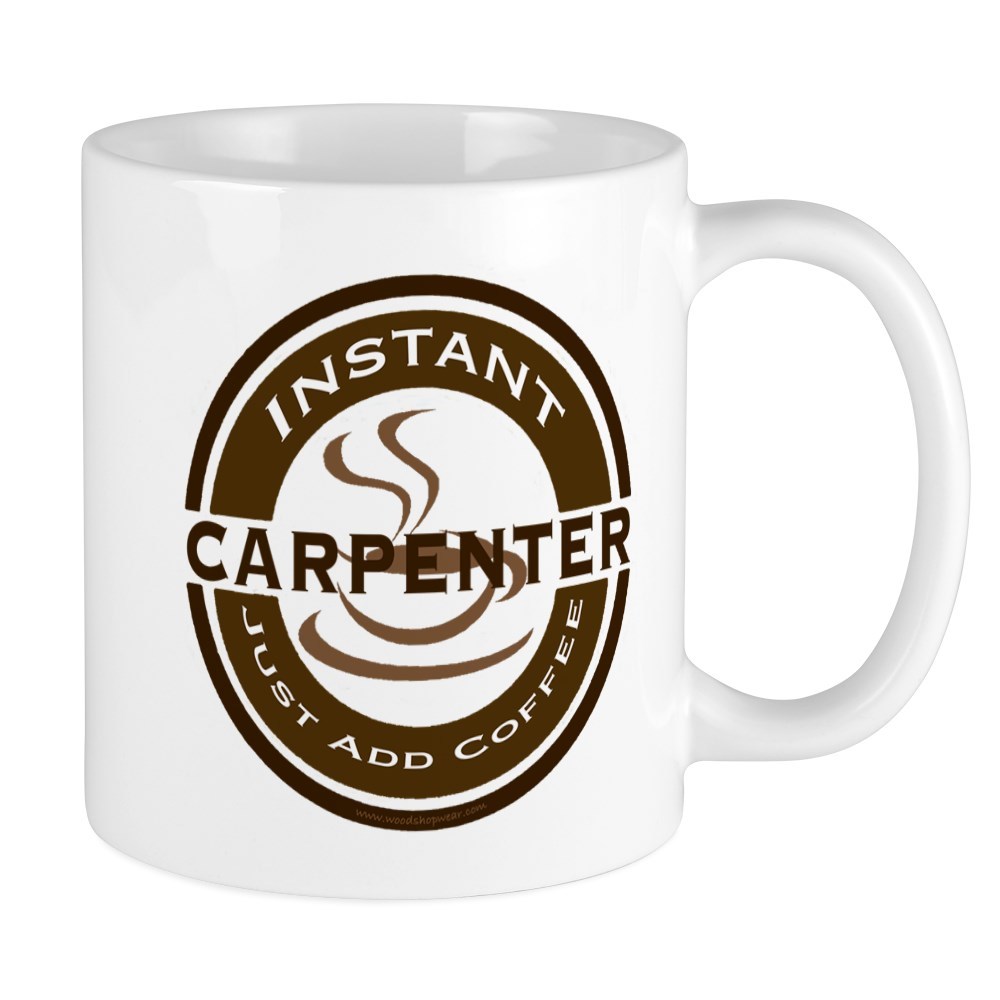 11oz mug Instant Carpenter Coffee mug