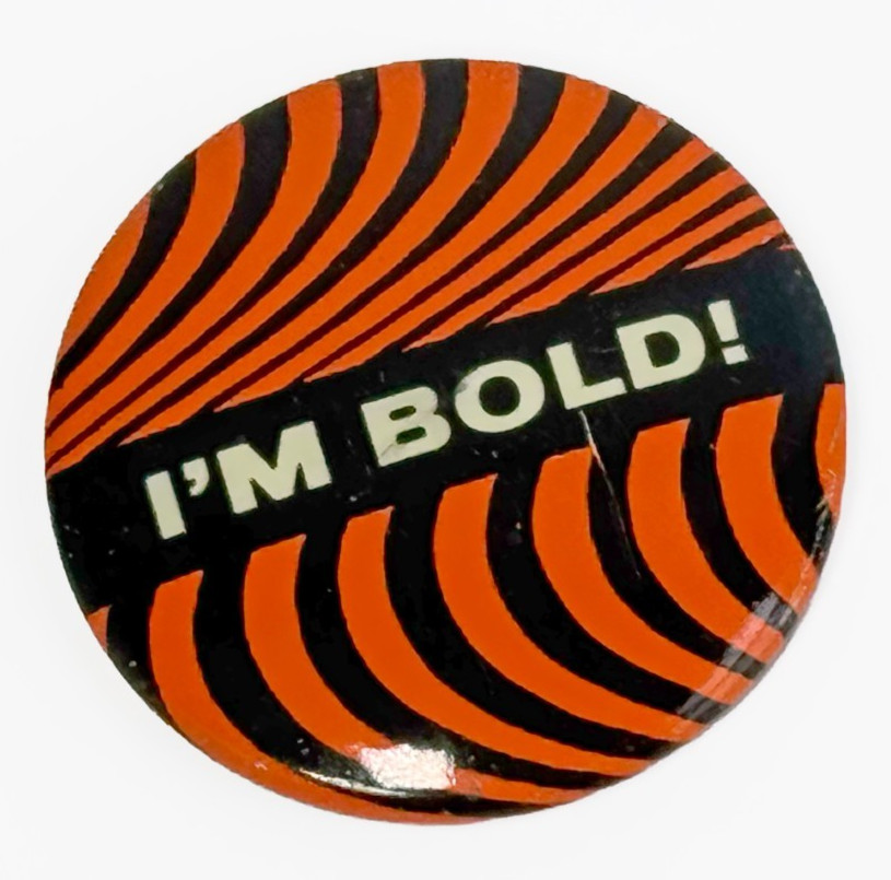 I'm Bold! Pinback Button 1.5 Inch Round Vintage Advertising