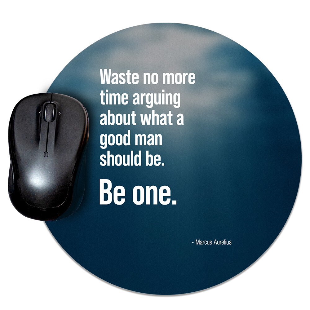 Waste no more time arguing about what a good man should be. Be one Mouse Pad
