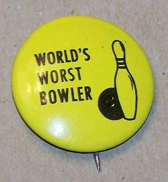 VINTAGE HUMOROUS PINBACK, WORLD'S WORST BOWLER
