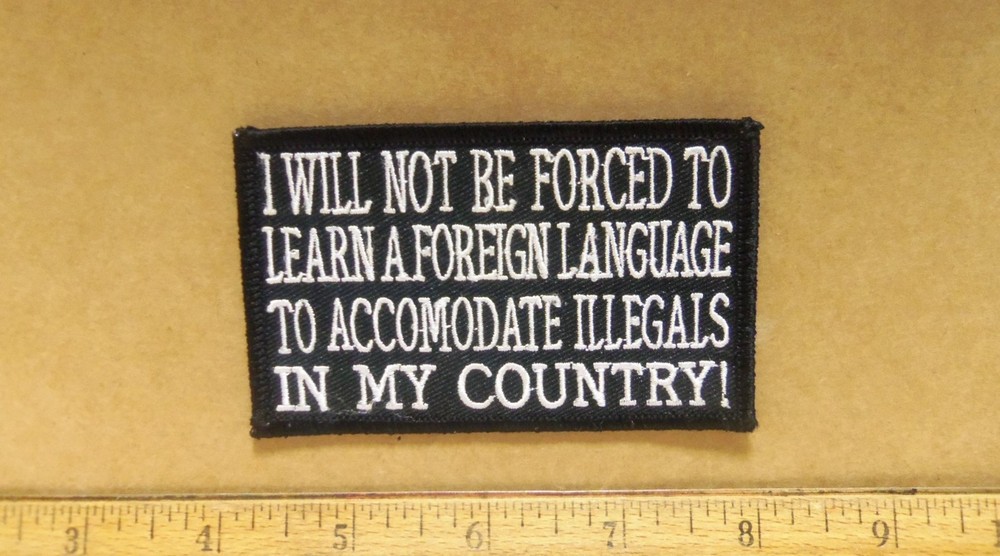 Will Not Be Forced to Learn a Foreign Language.. in My Country Embroidered Patch