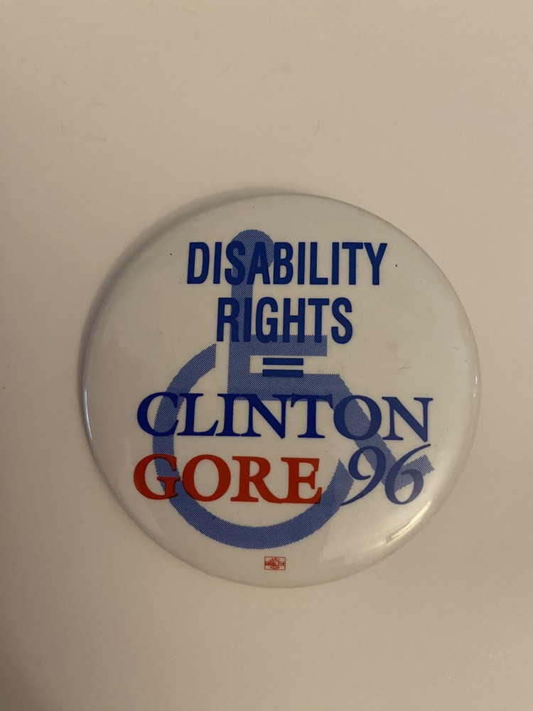 Disability Rights = Clinton Gore 96 Pin Back Button P125