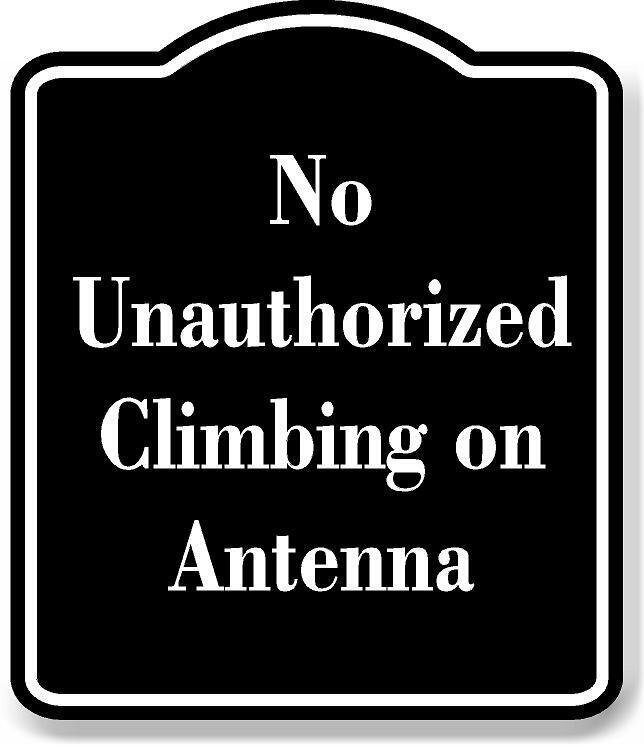 No Unauthorized Climbing on Antenna BLACK Aluminum Composite Sign