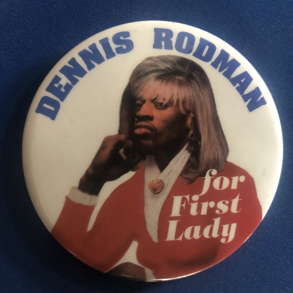 Dennis Rodman for First Lady  3” pinback button pin