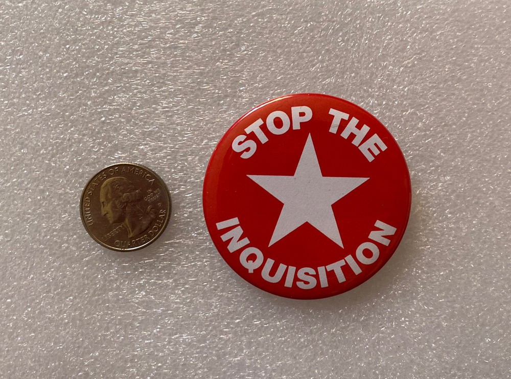 STOP THE INQUISITION Pin Button Pinback Political 2 1/8"