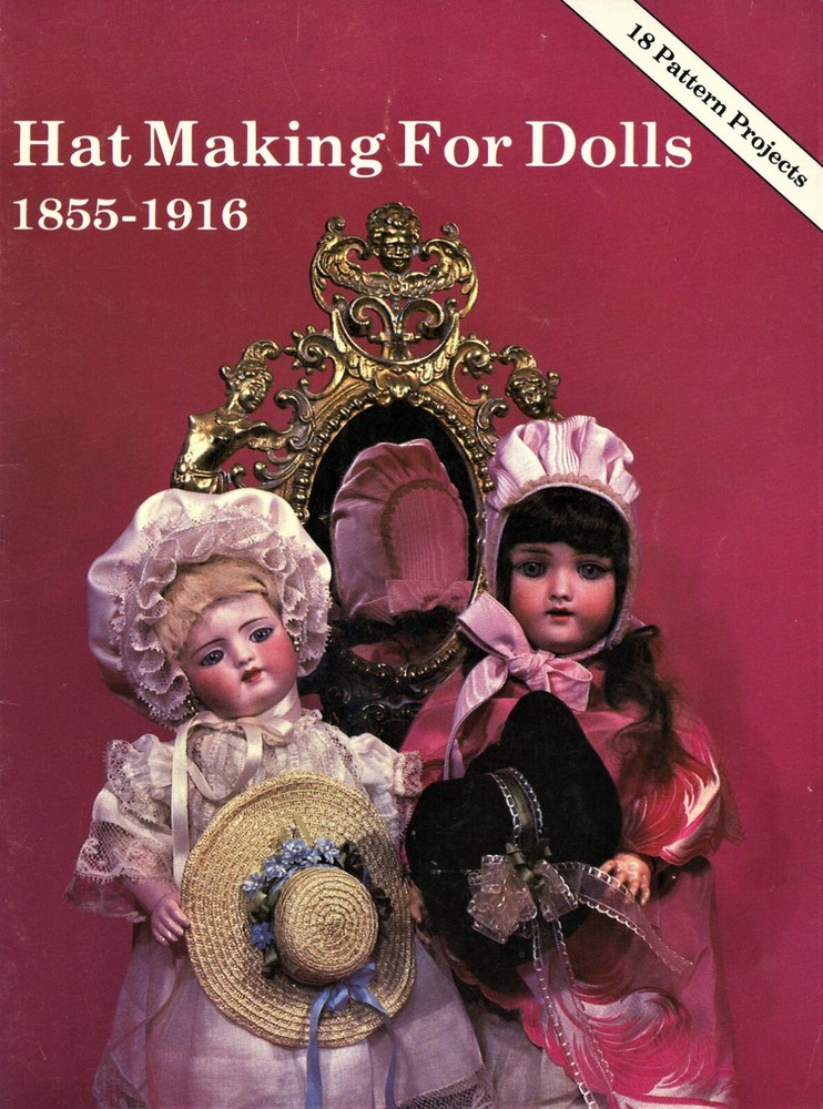 Making Doll Hats for Period 1855-1916 - 18 Pattern Projects / Book