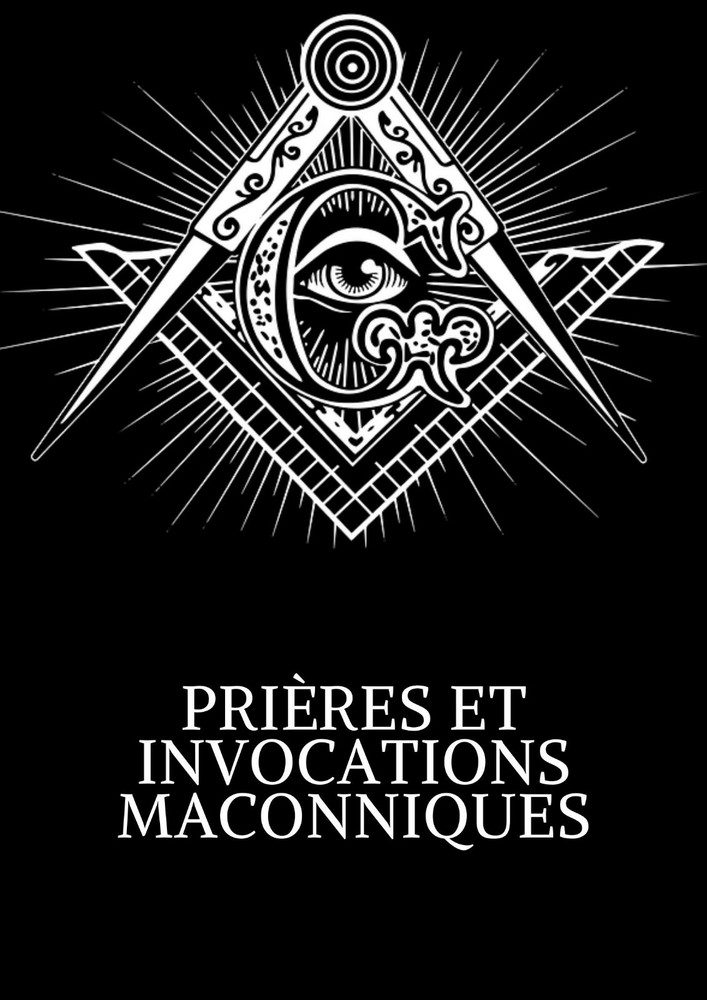 PRIÈRES ET INVOCATIONS MAÇONNIQUES
