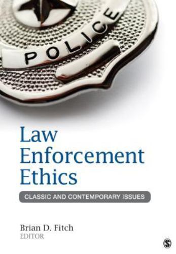 Law Enforcement Ethics: Classic and Contemporary Issues by
